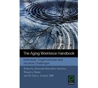 The Aging Workforce Handbook - Individual, Organizational and Societal Challenges