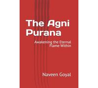 The Agni Purana: Awakening the Eternal Flame Within (The Living Puranas)