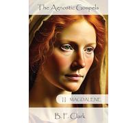 The Agnostic Gospels 2. Magdalene: Mary Magdalene: from teenager to woman. How her life in Britain shaped her future as Yeshua's favoured desciple.