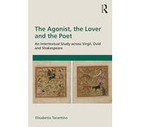 The Agonist, the Lover and the Poet: An Intertextual Study across Virgil, Ovid and Shakespeare