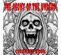 The Agony Of The Undead!: A Horror Coloring Journey Through Grotesque Zombies and Gothic Decay