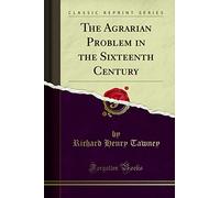 The Agrarian Problem in the Sixteenth Century (Classic Reprint)