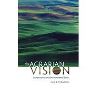 The Agrarian Vision: Sustainability and Environmental Ethics (Culture of the Land)