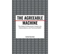 The Agreeable Machine: A Safety Professional’s Guide to AI, Hallucinations, and Technical Bluffs