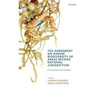 The Agreement on Marine Biodiversity of Areas Beyond National Jurisdiction : Commentary and Analysis