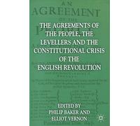 The Agreements of the People, the Levellers, and the Constitutional Crisis of the English Revolution: Agreements of People,Levellers and Constitutional Crisis of the English Revolution