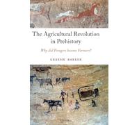 The Agricultural Revolution in Prehistory – Why Did Foragers Become Farmers? – Oxford Univ. Press
