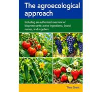 The agroecological approach: Including an authorized overview of bioprotectants: active ingredients, brand names, and suppliers