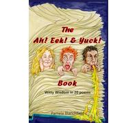 The Ah! Eek! & Yuck! Book: Witty Wisdom in 20 poems