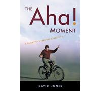 The Aha! Moment : A Scientist's Take on Creativity