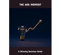 The Aha Moment: A Winning Business Guide