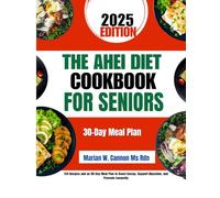 The Ahei Diet Cookbook For Seniors: 150 Recipes and an 80-Day Meal Plan to Boost Energy, Support Digestion, and Promote Longevity (Tasty Nutrition Series by Marian W. Cannon, MS, RDN)