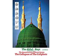 The Ahlul - Bayt 2nd Edition, The Assassination of Eleven Imams, THE COLLAPSE OF THE CALIPHATE: Rise of Tyranny & Oppression in Islam