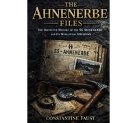 The Ahnenerbe Files: The Definitive History of the SS Ahnenerbe and Its Worldwide Missions (The Occult History That Shaped the Third Reich)