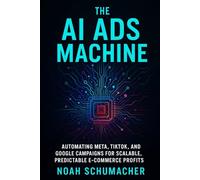 The AI Ads Machine: Automating Meta, TikTok, and Google Campaigns for Scalable, Predictable E-Commerce Profits