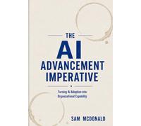 The AI Advancement Imperative: Turning AI Adoption into Organizational Capability