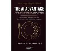 The AI Advantage for Restaurant & Café Owners: Fill Your Tables, Tame Your Costs, and Save 10 Hours a Week with Artificial Intelligence: 4 (The AI Advantage Series)