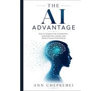 THE AI ADVANTAGE: How to Outpace the Competition, Automate Your Career, and Build a Future-Proof Brand