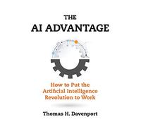 The AI Advantage - How to Put the Artificial Intelligence Revolution to Work