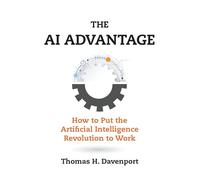 The AI Advantage: How to Put the Artificial Intelligence Revolution to Work (Management on the Cutting Edge)
