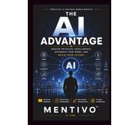 The AI Advantage: Master Artificial Intelligence to Increase Productivity, Automate Work, Generate Income, and Build a Future-Ready Business
