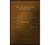 The AI Advantage (Side Hustles Using AI for Beginners Through Advanced)