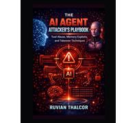 The AI Agent Attacker's Playbook: Tool Abuse, Memory Exploits, and Takeover Techniques (The AI Security & Hacking Bible: Protect and Exploit LLMs and Autonomous Agents)