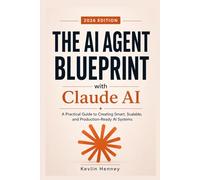 The AI Agent Blueprint with Claude AI: A Practical Guide to Creating Smart, Scalable, and Production-Ready AI Systems