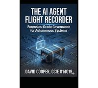 The AI Agent Flight Recorder: Forensics-Grade Governance for Autonomous Systems: A CISO's Guide to Audit Trails, Identity Management, and Circuit Breakers