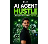 The AI Agent Hustle: Build Bots That Earn While You Sleep (Make Money With AI)