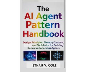 The AI Agent Pattern Handbook: Design Principles, Memory Systems, and Toolchains for Building Robust Autonomous Agents