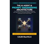 THE AI AGENT & PROMPT ENGINEERING ARCHITECTURE (14 BOOKS IN 1): The Complete Beginner-to-Enterprise Playbook for LLM Steering, Autonomous Agent, and No-Code Orchestration (n8n, Flowise, Make)