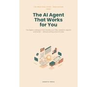 The AI Agent That Works for You: Your digital colleague that automates files, research, reports, and email - the practical guide to agentic AI for non-coders (2026 Edition, 30 ready-to-use workflows)