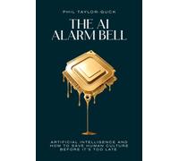 The AI Alarm Bell : Artificial Intelligence and how to save human culture before it's too late