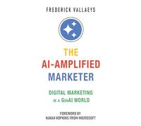 The AI-Amplified Marketer: Digital Marketing in a GenAI World