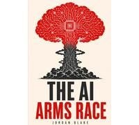 The AI Arms Race: From ChatGPT and Claude to Gemini and Grok - The History, Rivalries, and Race to Build Artificial General Intelligence