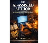 The AI-Assisted Author: My Real Workflow for Writing, Designing, and Publishing with Claude, ChatGPT and Amazon KDP