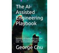 The AI-Assisted Engineering Playbook: Guardrails, Code Review, Metrics, and Phased Rollout for Engineering Managers and Tech Leads - Illustrated Workbook Edition