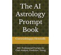 The AI Astrology Prompt Book: 300+ Professional Prompts for Chart Analysis, Prediction, Timing