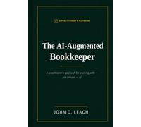 The AI-Augmented Bookkeeper: A practioner's playbook for working with-not around-AI