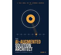 The AI-Augmented Solution Architect: Designing the Enterprise AI Factory for the Autonomous Enterprise
