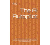 The AI Autopilot: Your No-Nonsense Interactive Blueprint to Scale Your Side Hustle, Automate Your Work, and Build a True Freedom Business (The AI ... from First Dollar to Automated Freedom)