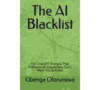 The AI Blacklist: 50+ ChatGPT Prompts That Professional Copywriters Don't Want You to Know