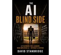 The AI Blind Side: A Playbook for Leaders Who Deployed AI - Without a System