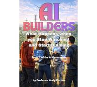 The AI Builders: What Happens when you Stop Watching and Start Making: 2 (The AI Generation)