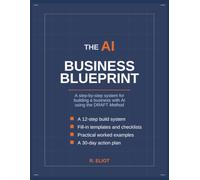 The AI Business Blueprint: A Step-by-Step System to Build, Launch, and Grow a Business with AI Using the DRAFT Method