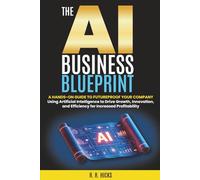 The AI Business Blueprint: Futureproof Your Company with AI Strategies that Drive Growth, Innovation, and Efficiency for Increased Profitability (AI for Business Empowerment)