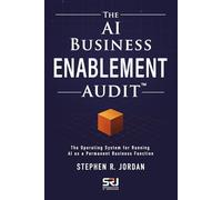 The AI Business Enablement Audit: The Operating System for Running AI as a Permanent Business Function: 1 (The Operating Discipline for AI)