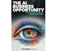 THE AI BUSINESS OPPORTUNITY: THE PRACTICAL GUIDE TO DRIVE YOUR MID-SIZE COMPANY GROWTH