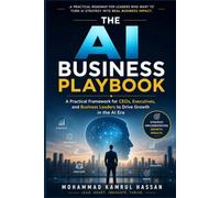 The AI Business Playbook: A Practical Framework for CEOs, Executives, and Business Leaders to Drive Growth in the AI Era (From Freelancer to IT/AI Engineer & Entrepreneur Series)
